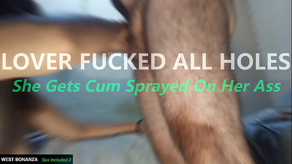 LOVER FUCKED ALL HOLES – She Gets Cum Sprayed On Her Ass