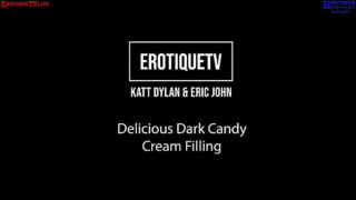 Erotique Entertainment – black thai KATT DYLAN delicious dark candy cream filling ERIC JOHN ErotiqueTVLive